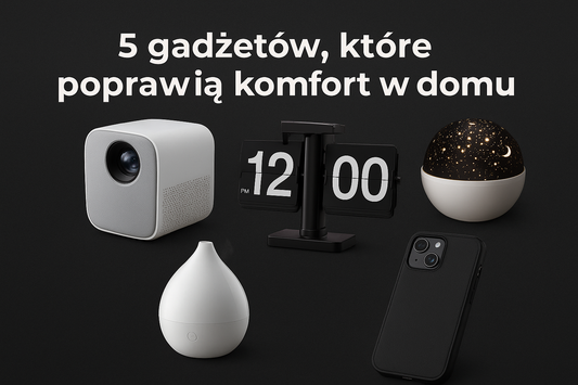 5 gadżetów, które poprawią komfort w domu